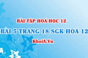 Bài 5 trang 18 SGK Hoá 12: Tính chất hoá học của Este và Chất béo